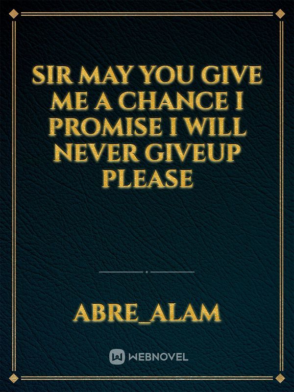Sir  May you give me a chance  I promise I will never giveup please Book