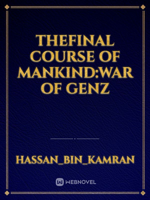 TheFinal Course of Mankind:War of GenZ