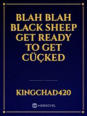 blah blah black sheep 
get ready to get cüçked Book