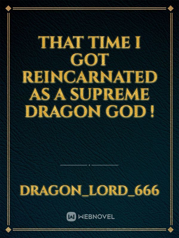 That time i got reincarnated as a Supreme dragon god !