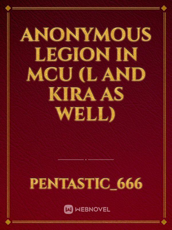 Anonymous Legion in MCU (L and Kira as well)