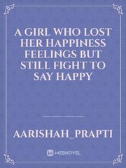 A girl who lost her happiness feelings but still fight to say happy Book