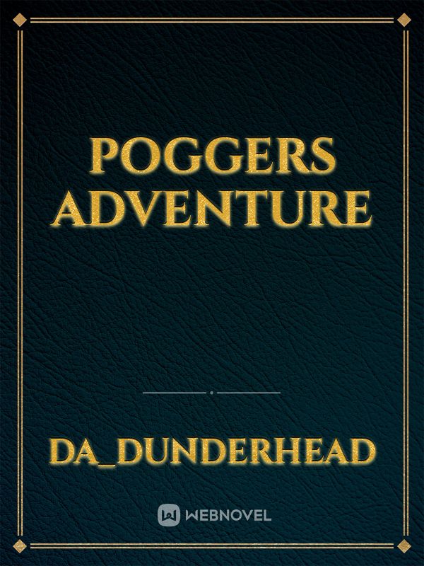 Poggers Adventure