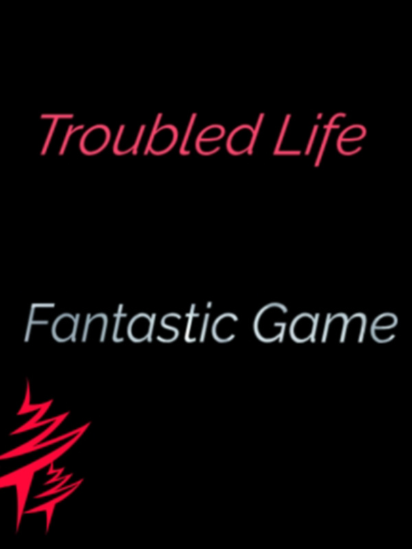 Troubled Life, Fantastic Game