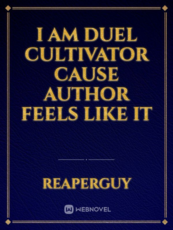 I Am Duel Cultivator Cause Author Feels Like It