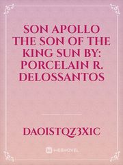 Son apollo The son of the King Sun By:  Porcelain R. Delossantos Book