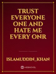 Trust everyone one and hate me every onr Book