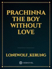 Prachinna
the boy without love Book