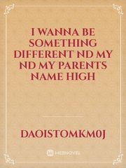 I wanna be something different nd my nd my parents name high Book