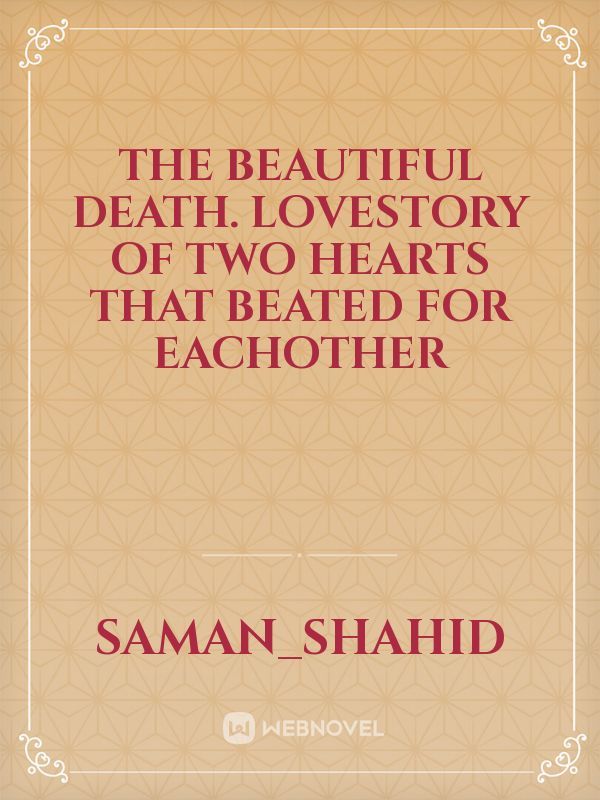 The Beautiful Death. Lovestory of two hearts that beated for eachother