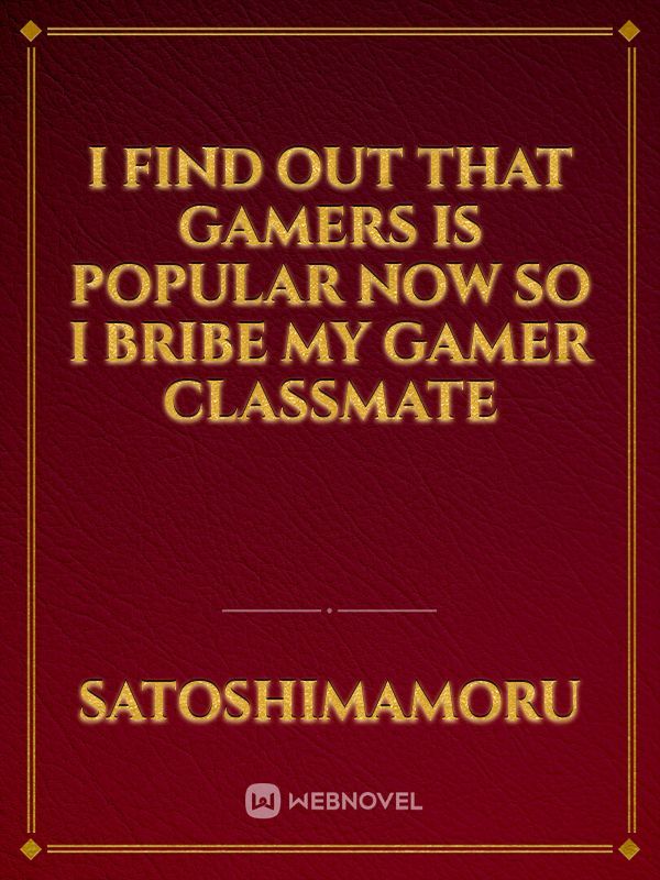 I Find Out That Gamers Is Popular Now So I Bribe My Gamer Classmate Book