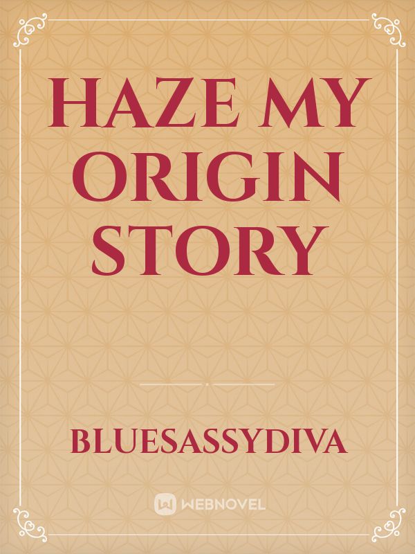 HAZE 
My Origin Story Book