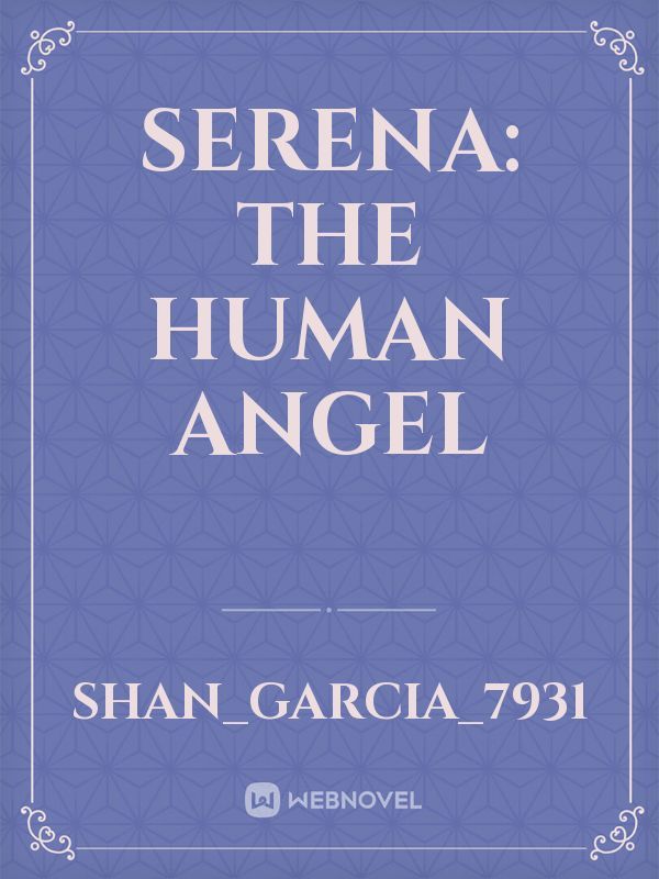 Serena: The Human Angel
