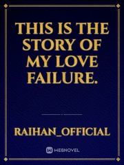 This is the story of my love failure. Book