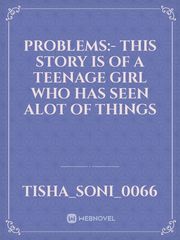 Problems:- This story is of a teenage girl who has seen alot of things Book