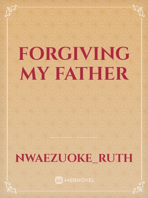 Forgiving my father