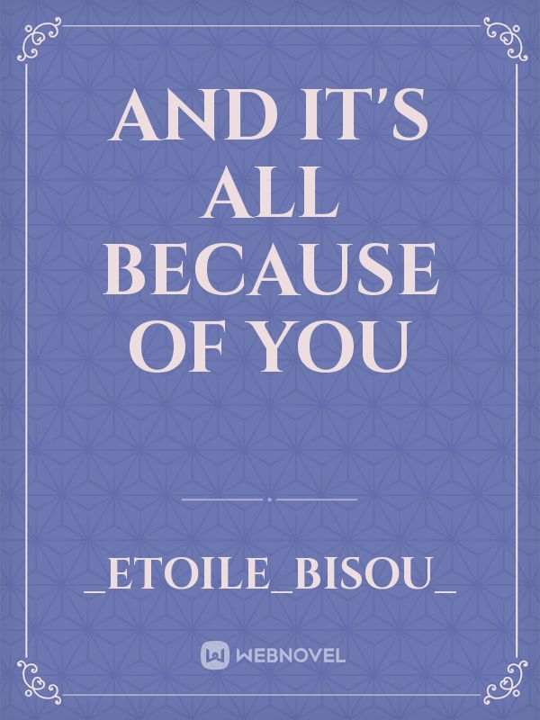 AND IT'S ALL BECAUSE OF YOU Book