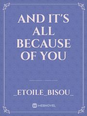 AND IT'S ALL BECAUSE OF YOU Book