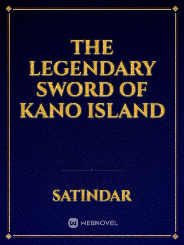 THE LEGENDARY 
SWORD
OF KANO ISLAND