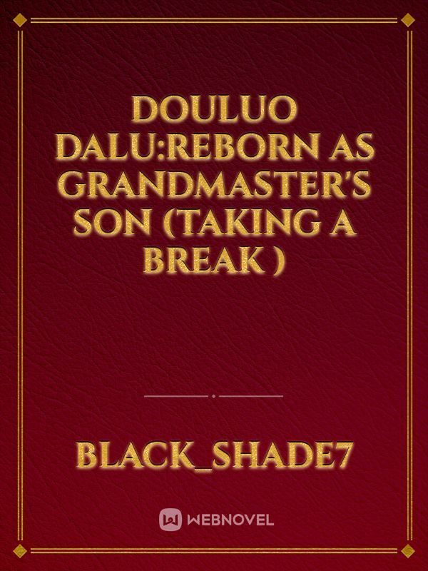 Douluo Dalu:Reborn as grandmaster's son (taking a break )