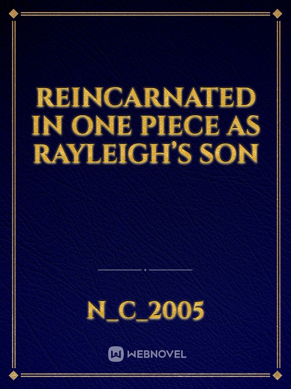 Reincarnated in One piece as Rayleigh’s Son