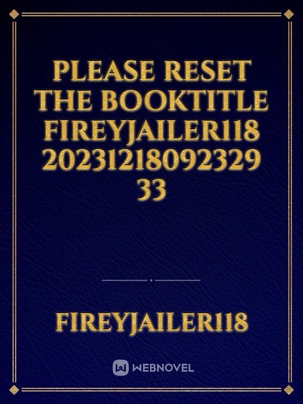 please reset the booktitle fireyjailer118 20231218092329 33
