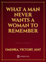 What A Man Never Wants A Woman To Remember Book