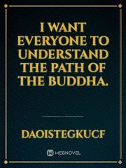 I want everyone to understand the path of the Buddha. Book