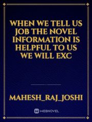 When we tell us job the novel information is helpful to us we will exc Book