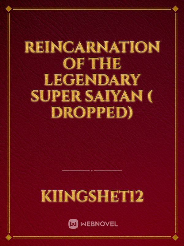 Reincarnation of the legendary super saiyan ( DROPPED)