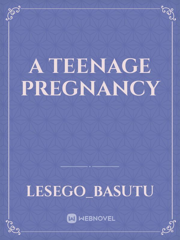 A TEENAGE PREGNANCY