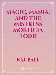 Magic, Mania, and the Mistress Morticia Todd Book