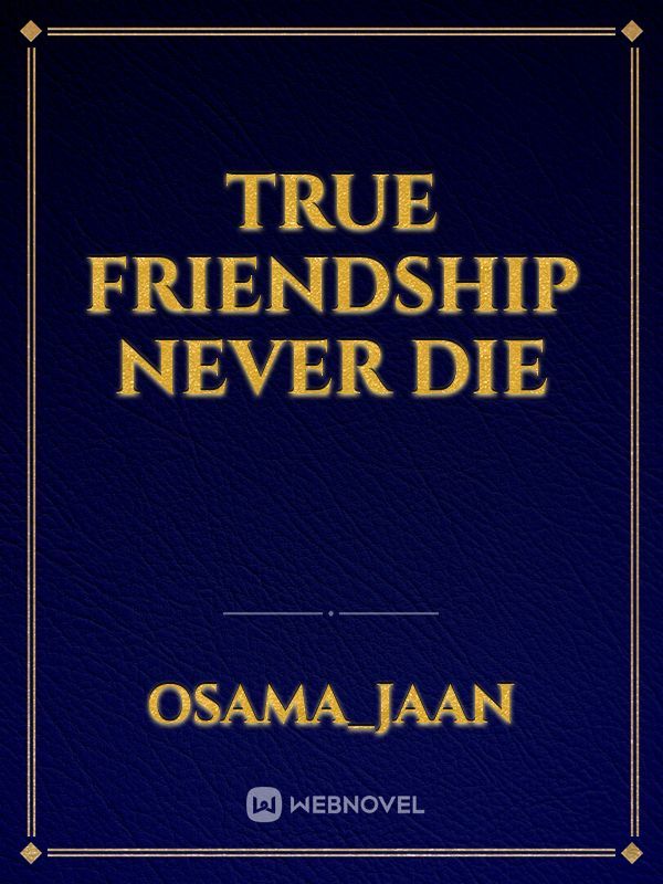 True Friendship never die