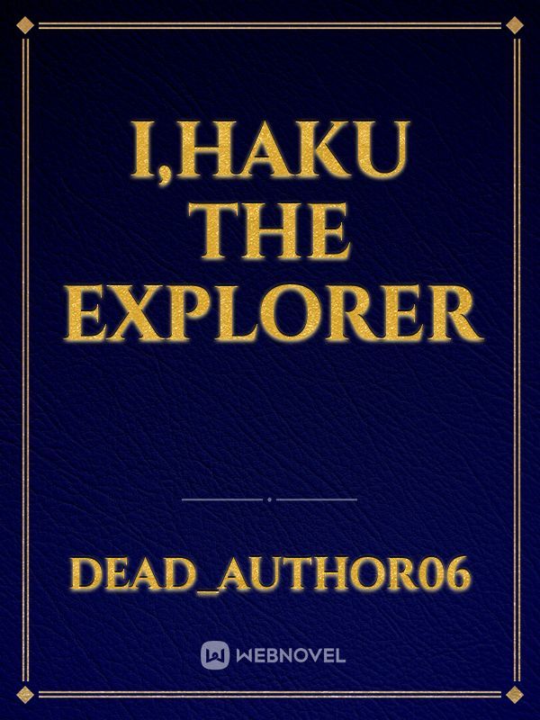 I,Haku the Explorer