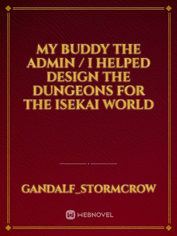 My buddy the Admin /
I helped design the dungeons for the Isekai world
