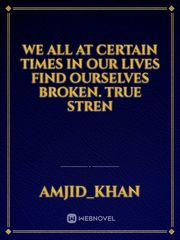 We all at certain times in our lives find ourselves broken. True stren Book