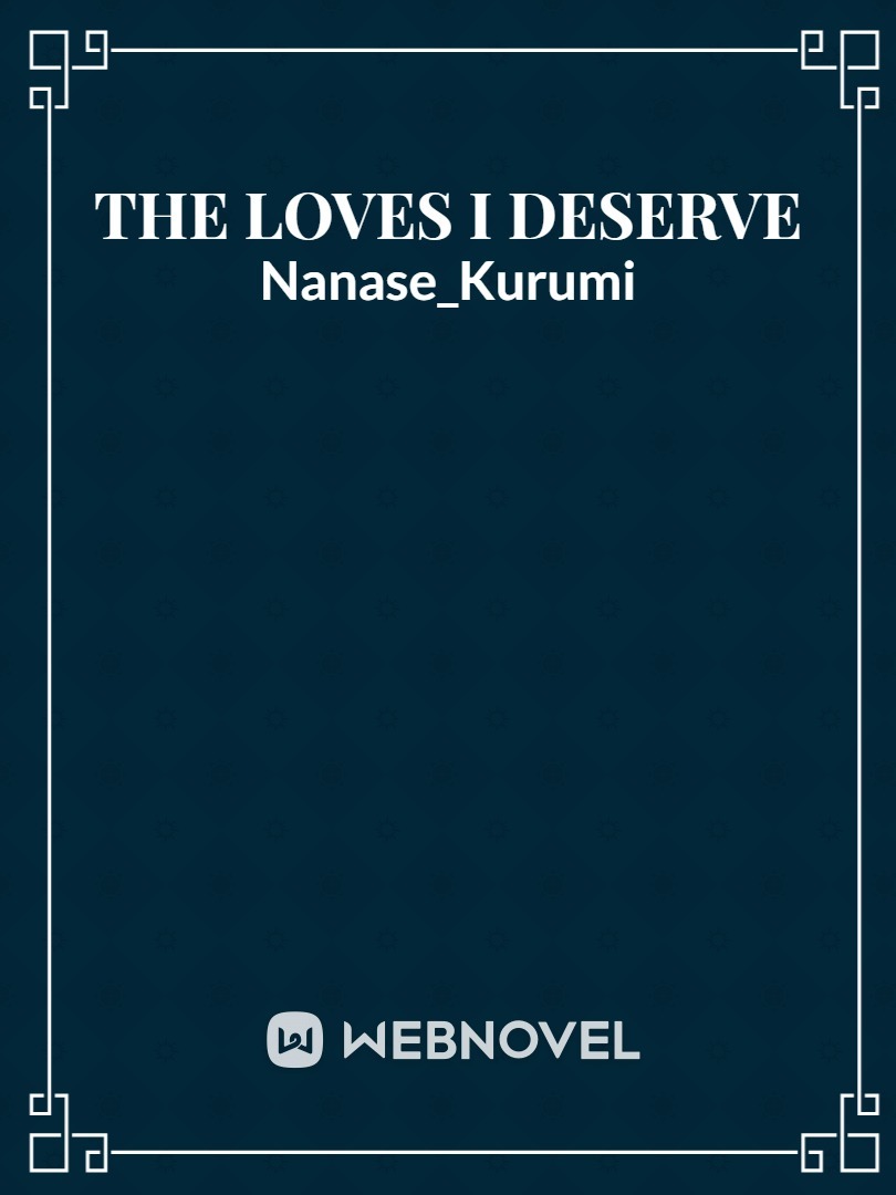 The Loves I Deserve