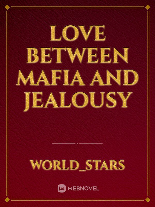 Love between mafia and jealousy