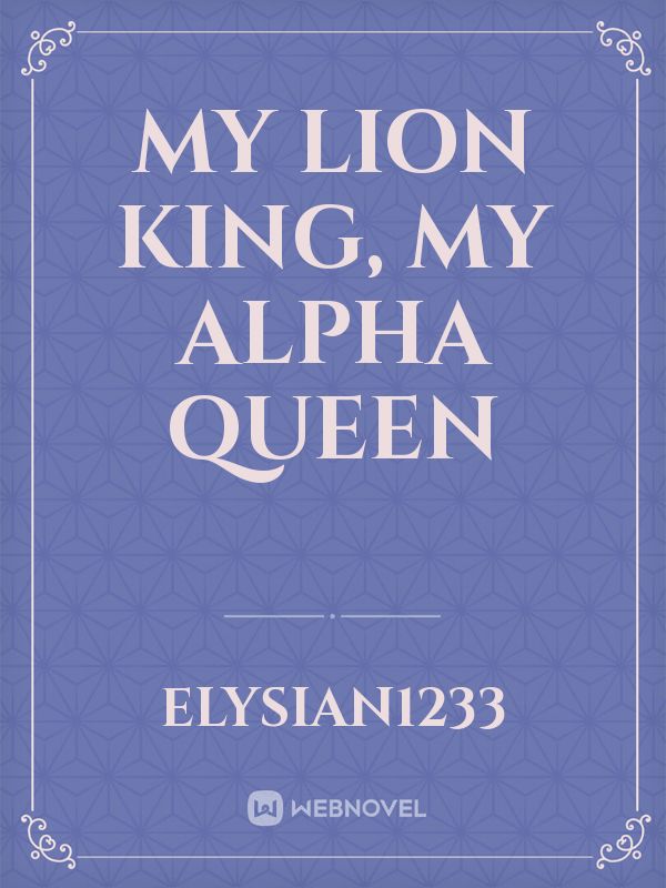 My Lion King, My Alpha Queen