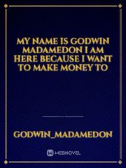 My name is Godwin madamedon I am here because I want to make money to Book
