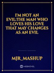 I'm not an evil:The man who loves his love that may changes as an evil Book