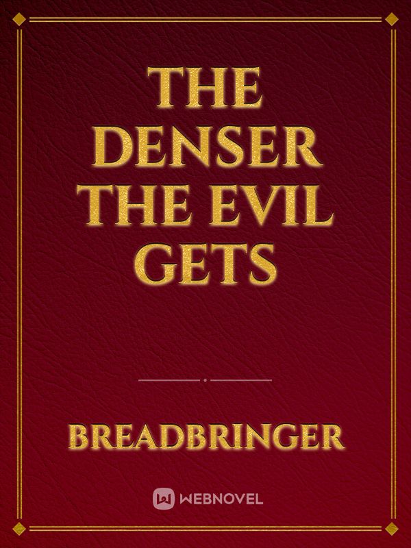 The denser the evil gets Book