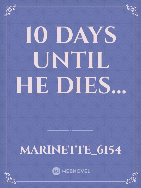 10 days until he dies... Book
