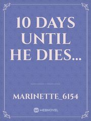10 days until he dies... Book