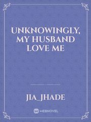 Unknowingly, My Husband Love Me Book