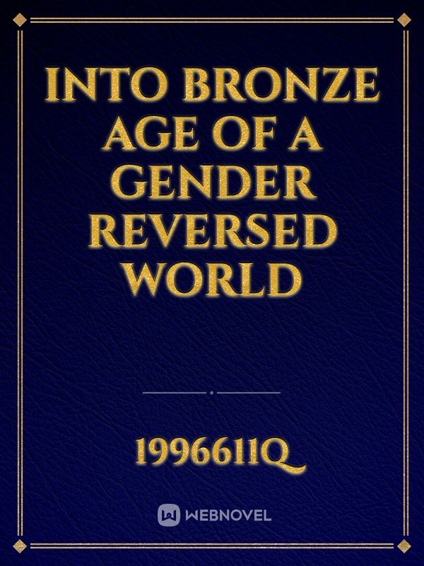 Into Bronze Age of a Gender reversed world Book