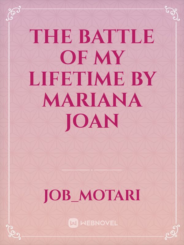 THE BATTLE OF MY LIFETIME
 by mariana joan