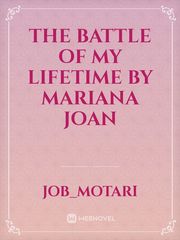 THE BATTLE OF MY LIFETIME
 by mariana joan Book