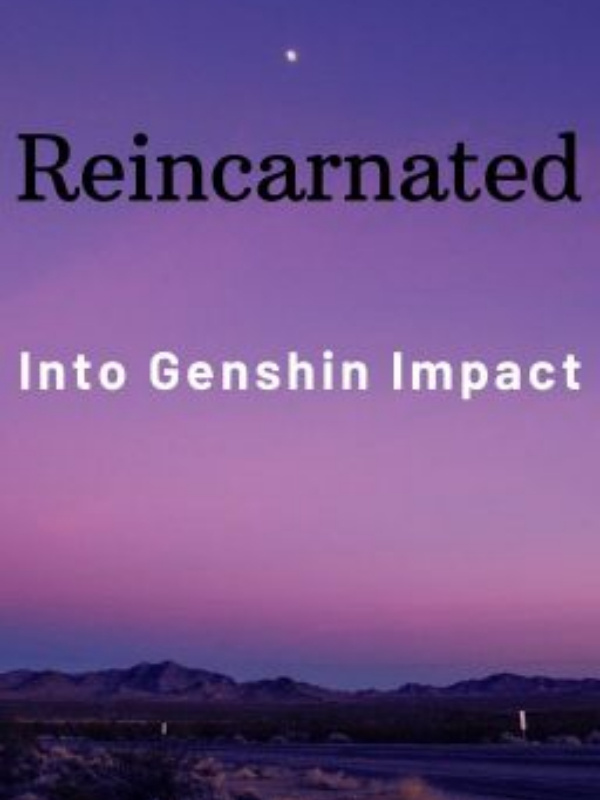 Reincarnated into Genshin Impact