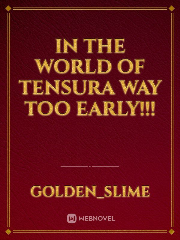 In the World of Tensura WAY TOO EARLY!!!